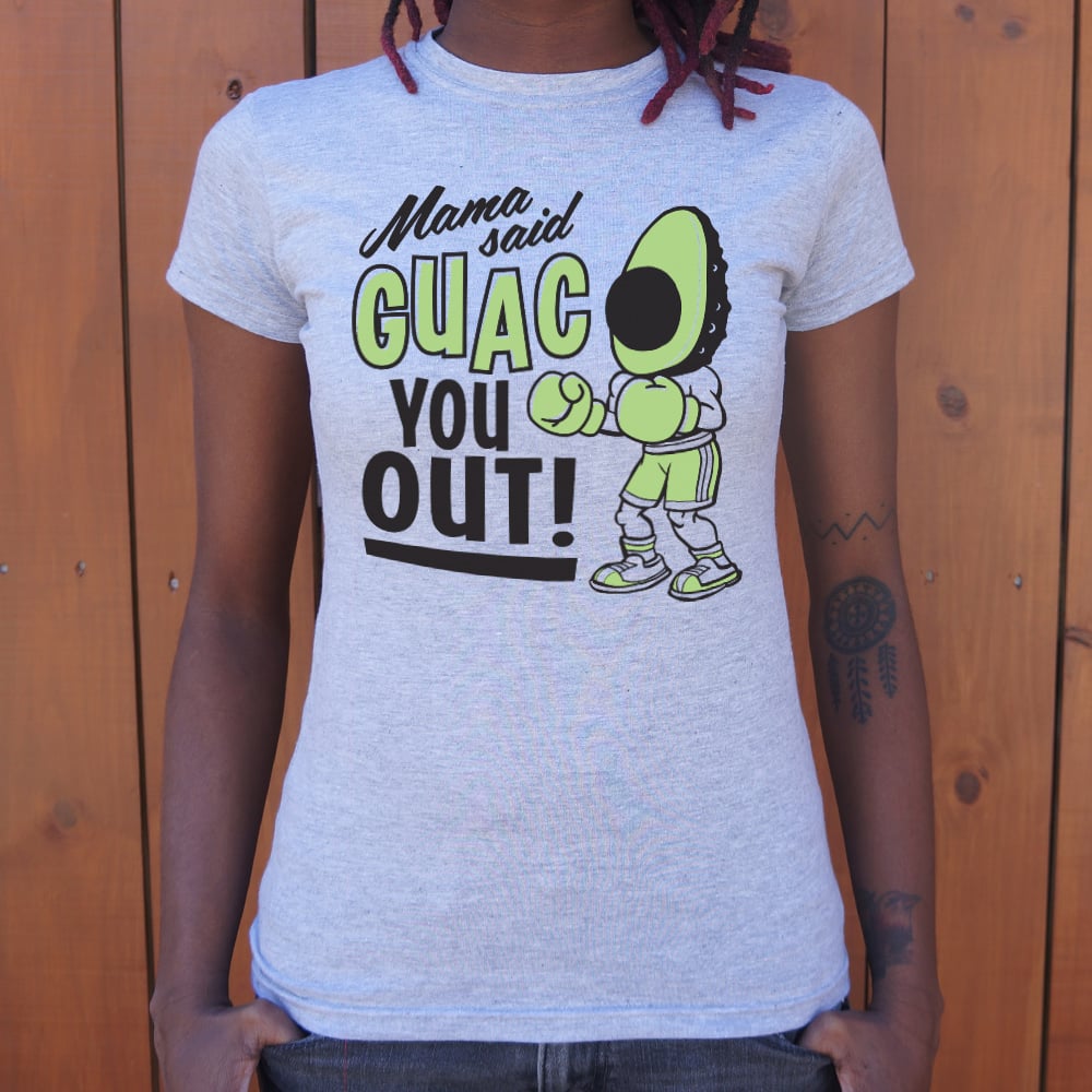 Mama Said Guac You Out