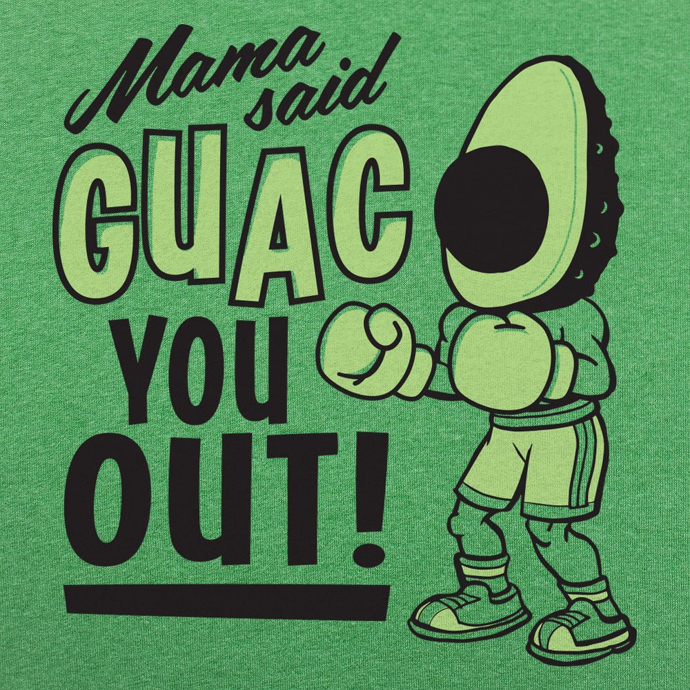 Mama Said Guac You Out