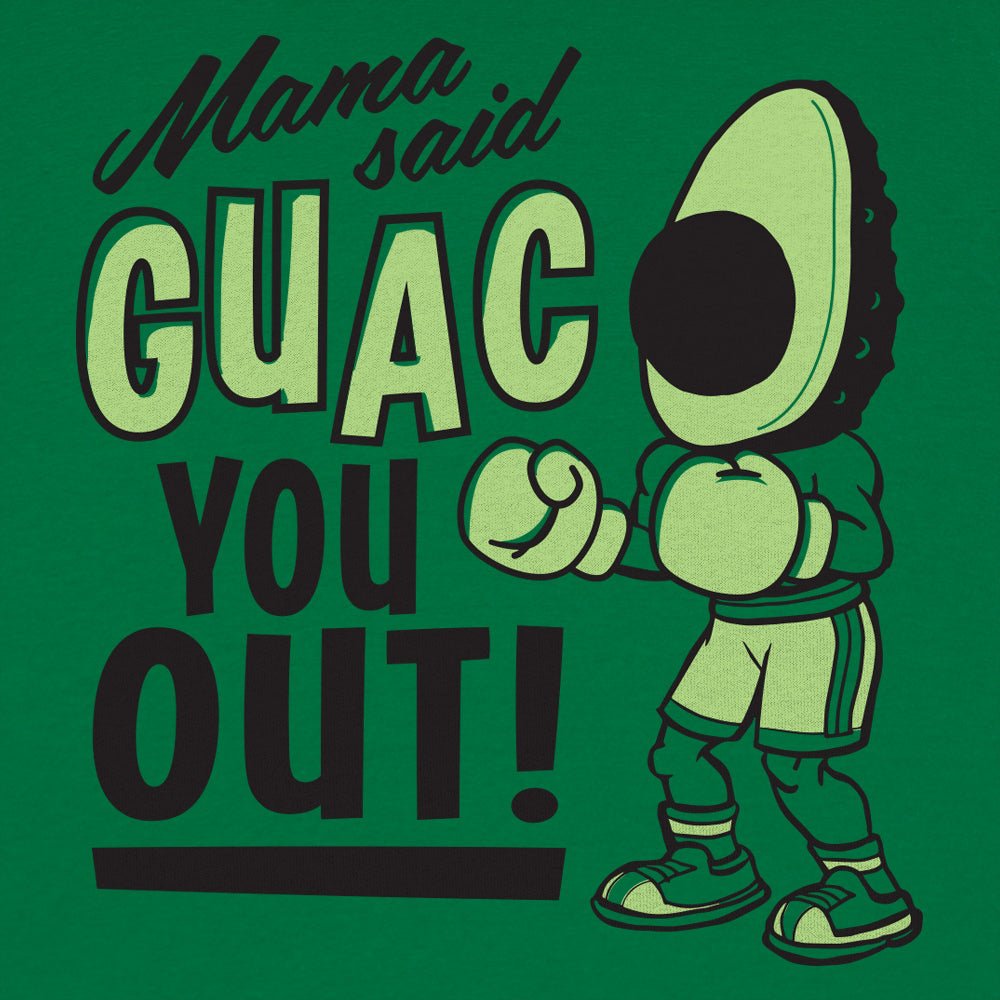 Mama Said Guac You Out