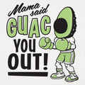 Mama Said Guac You Out
