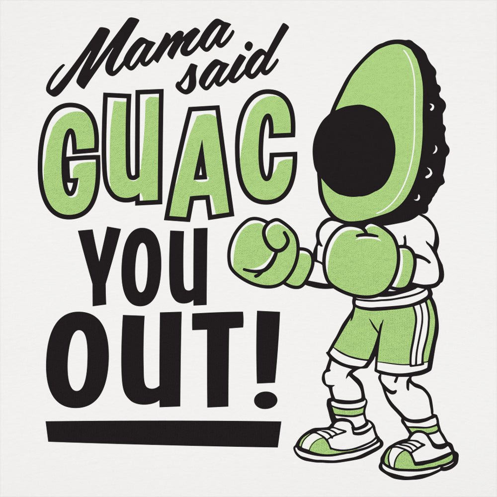Mama Said Guac You Out