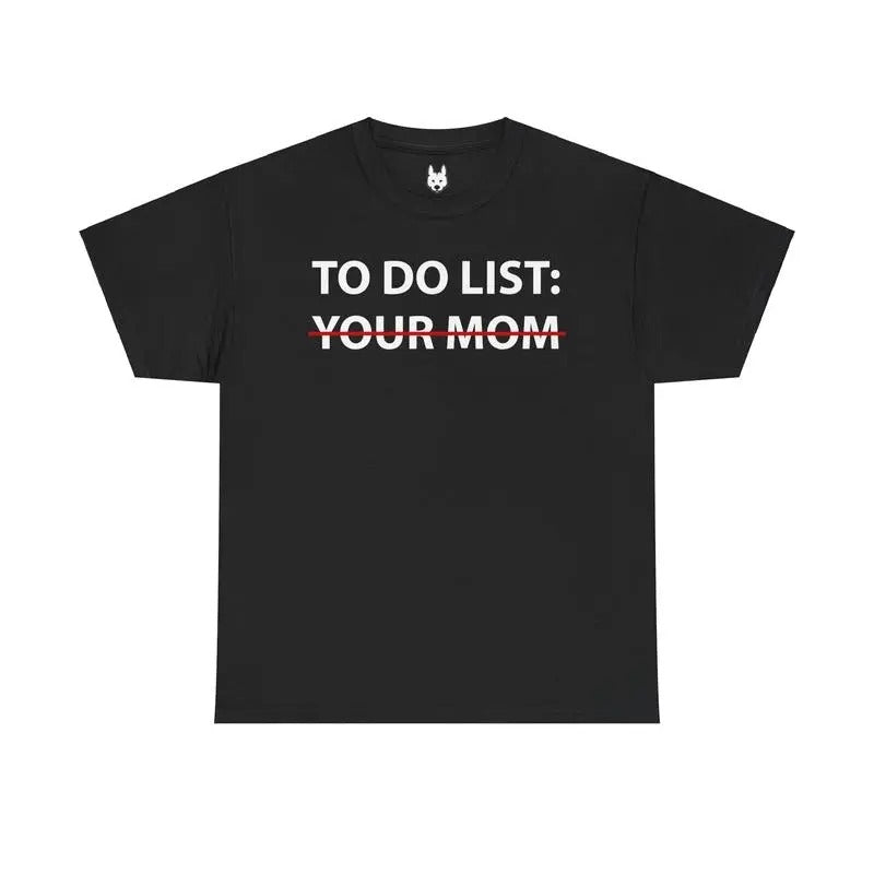 Do List: Your Mom Shirt 100% Cotton Fabric Casual Mike O'HEarn T-Shirts