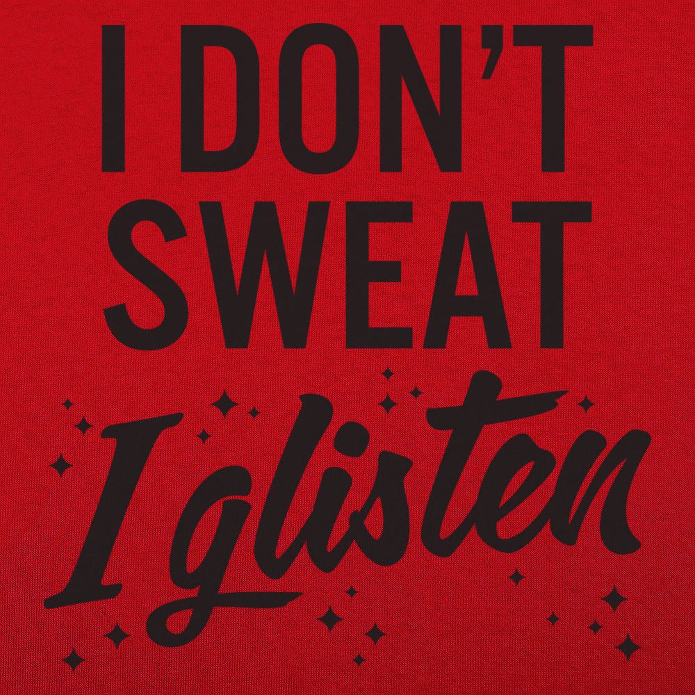 I Don't Sweat I Glisten