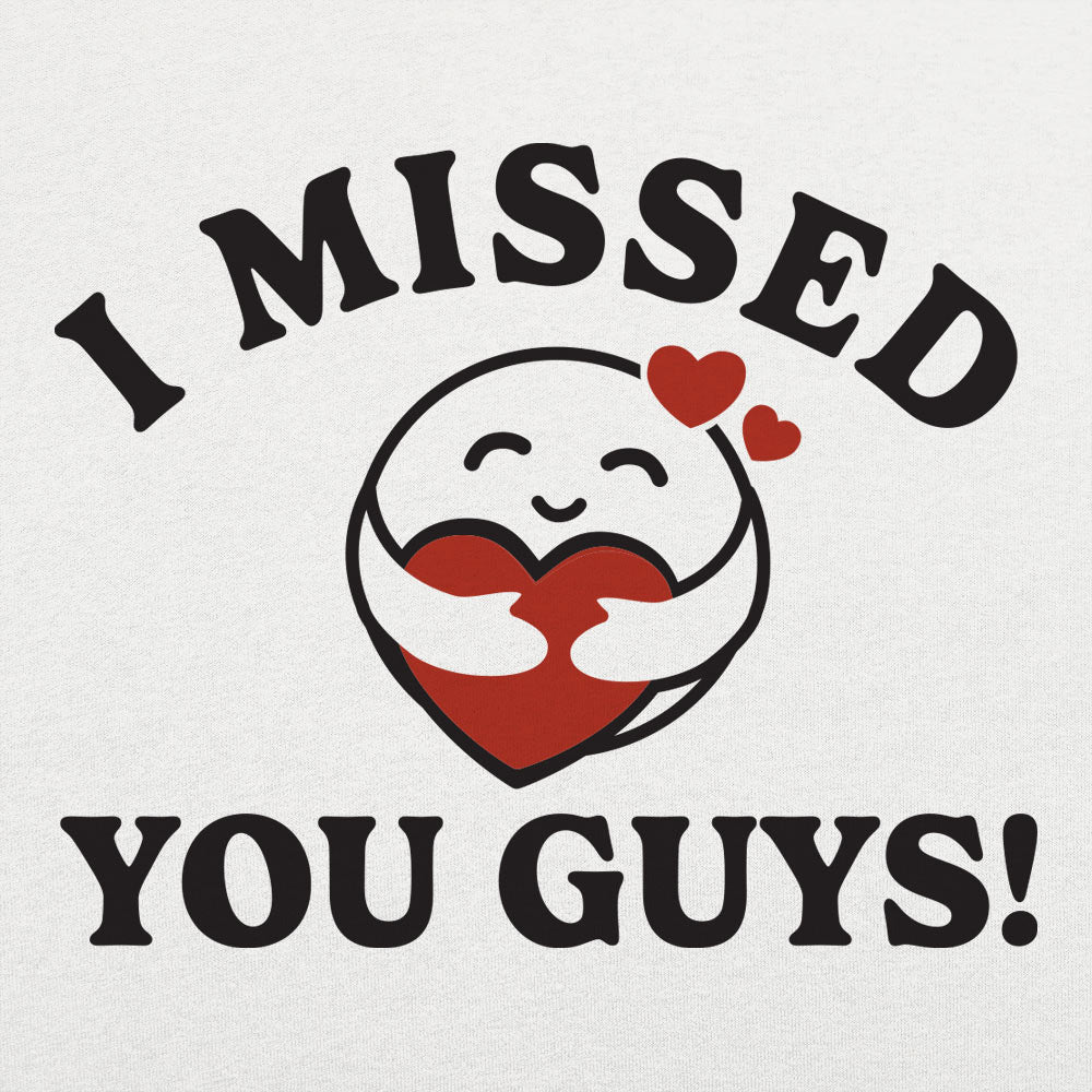 I Missed You Guys!