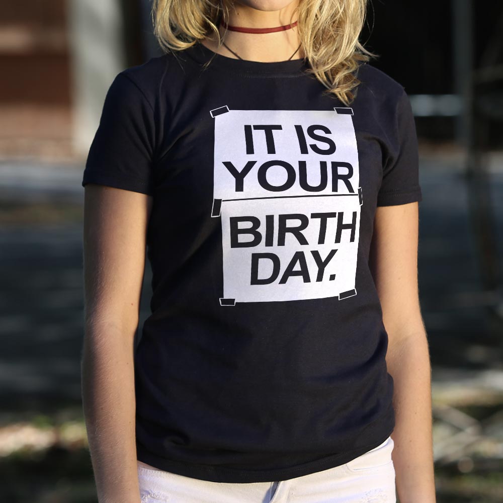 IT IS YOUR BIRTHDAY.