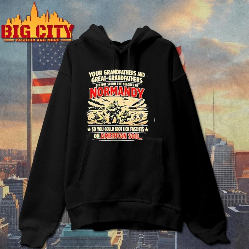 our Grandfathers And Great Grandfathers Did Not Storm The Beaches Of Normandy Shirt