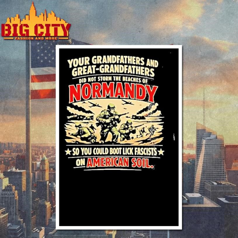 our Grandfathers And Great Grandfathers Did Not Storm The Beaches Of Normandy Shirt