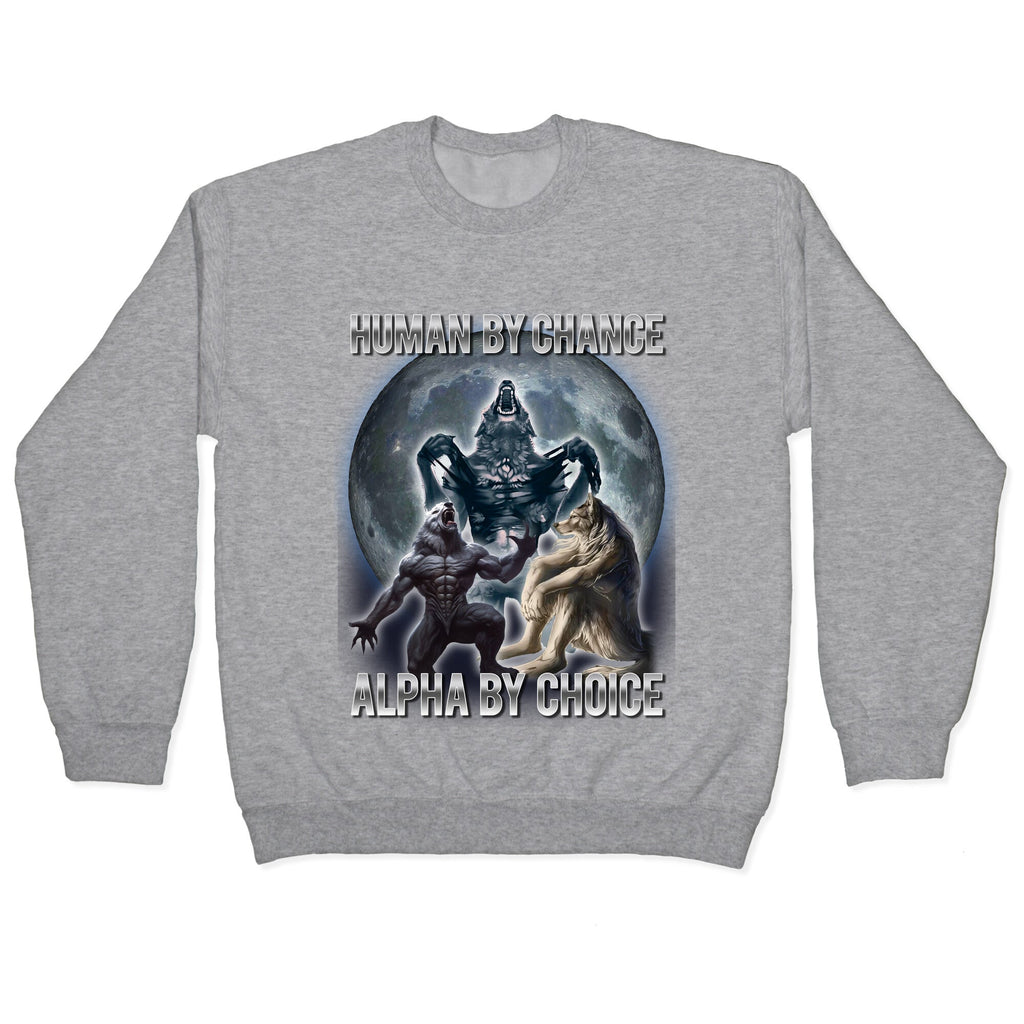 Human by Chance, Alpha by Choice Crewneck