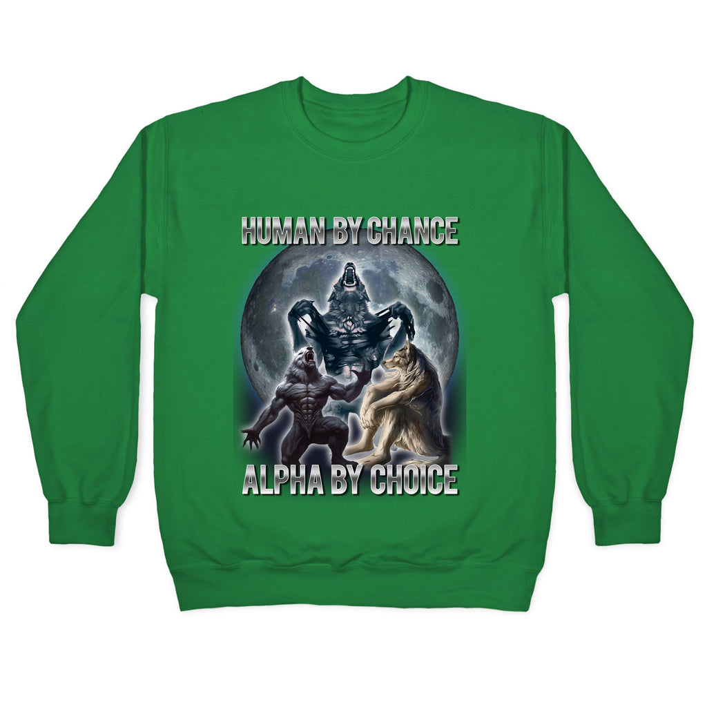 Human by Chance, Alpha by Choice Crewneck