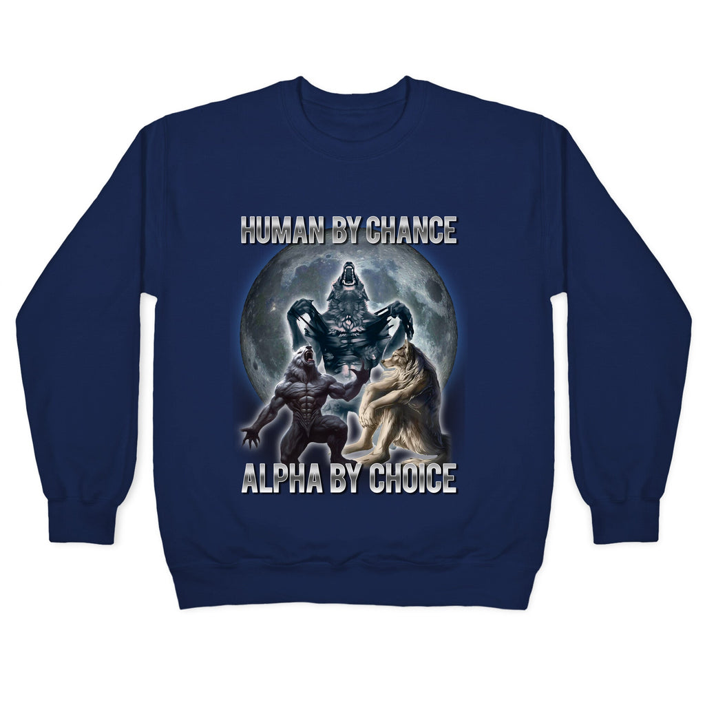 Human by Chance, Alpha by Choice Crewneck