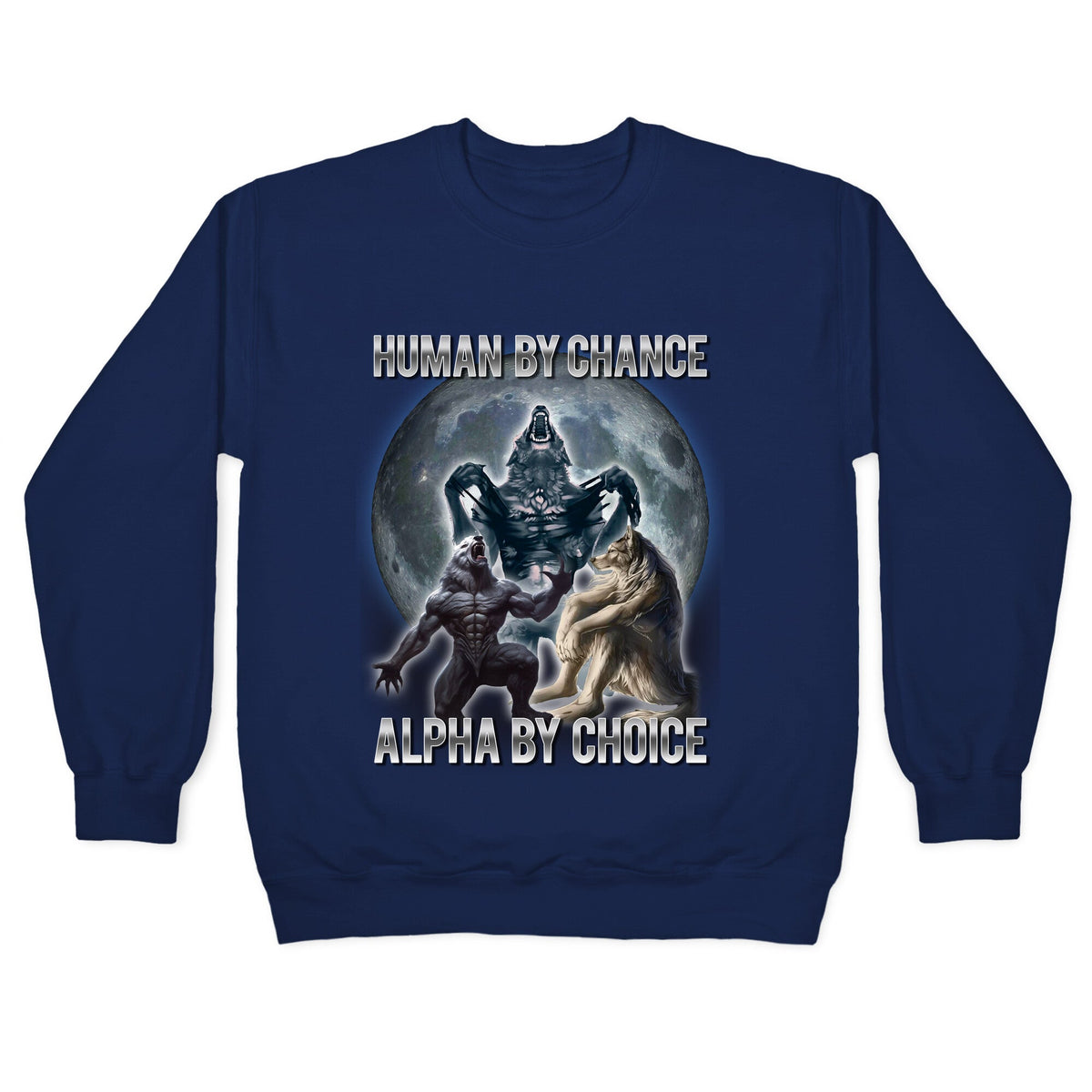 Human by Chance, Alpha by Choice Crewneck