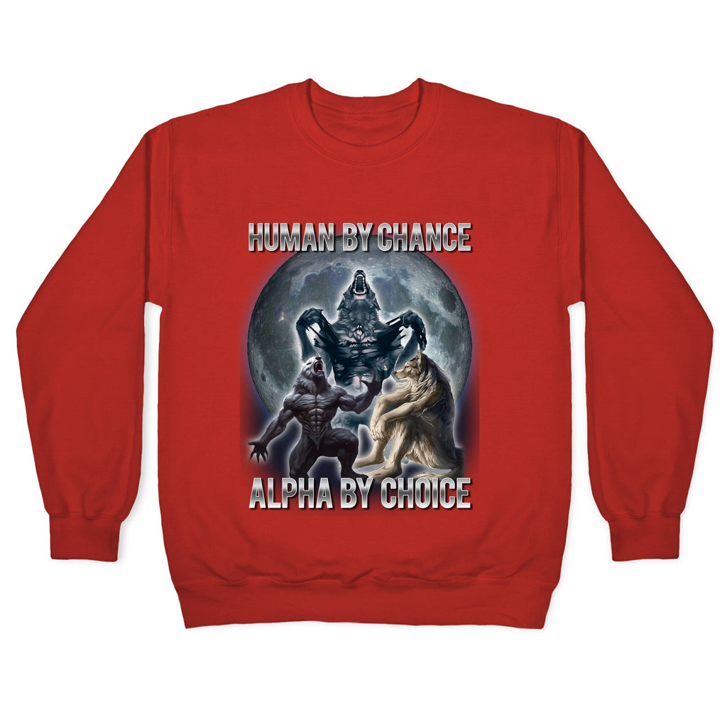 Human by Chance, Alpha by Choice Crewneck
