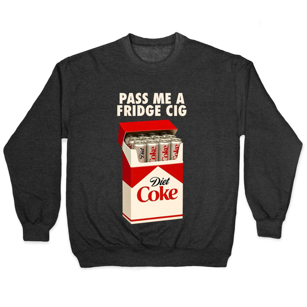 Pass me a fridge cig Crewneck