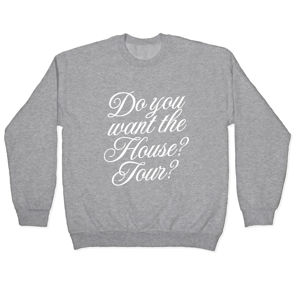 Do You Want the House Tour? Crewneck