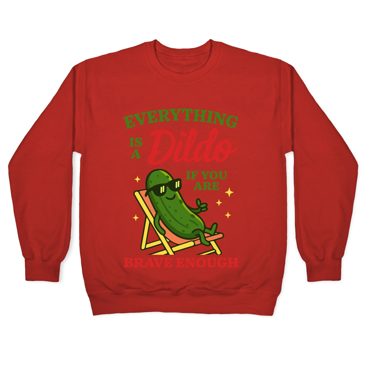 Everything is a Dildo if youre Brave Enough Crewneck
