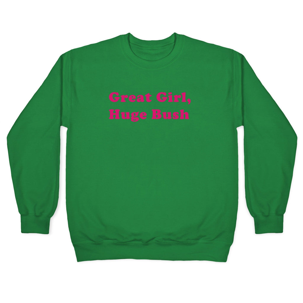 Great Girl, Huge Bush Crewneck