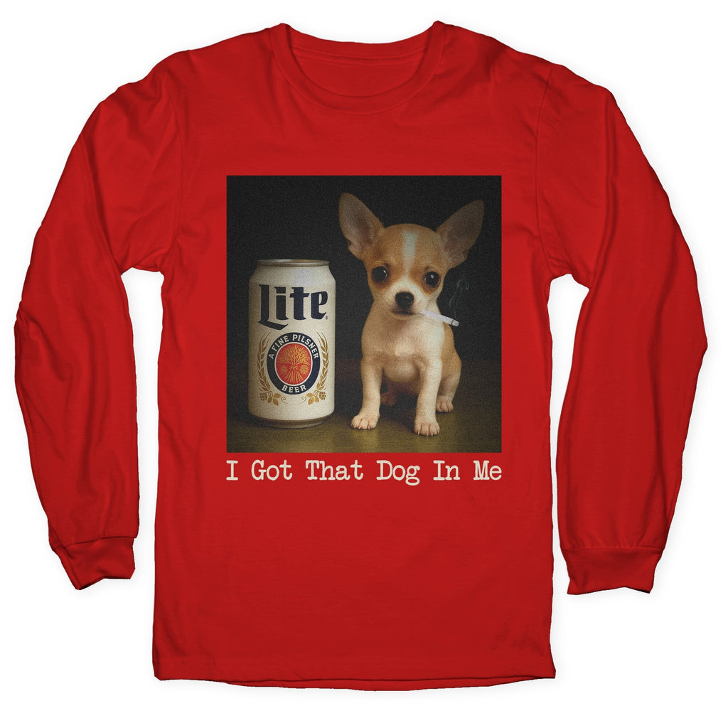 I Got That Dog In Me Shirt Longsleeve Tee