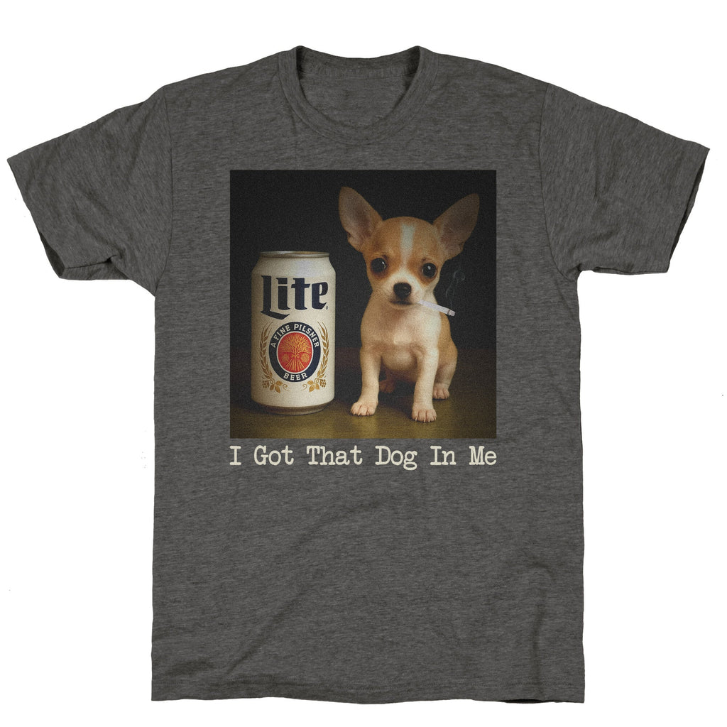 I Got That Dog In Me Shirt Unisex Triblend Tee