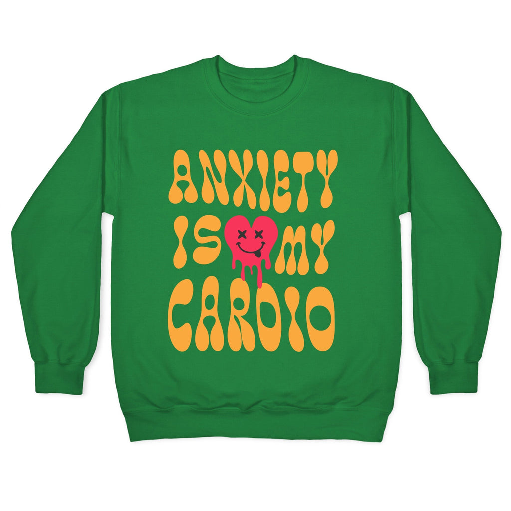 Anxiety Is My Cardio Crewneck