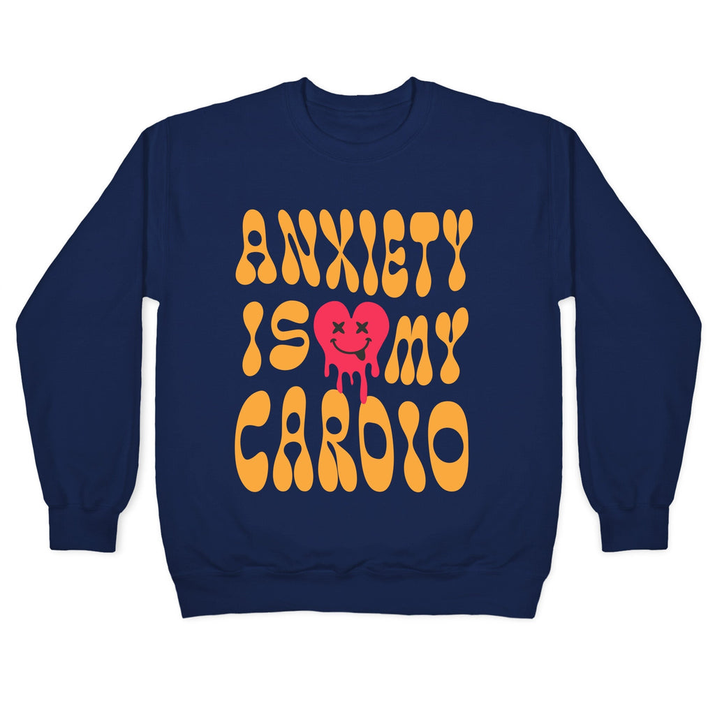 Anxiety Is My Cardio Crewneck