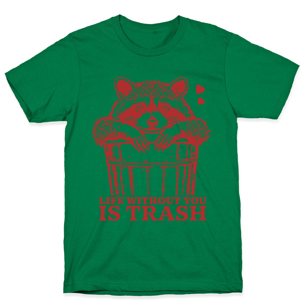 Life Without You Is Trash T-Shirt