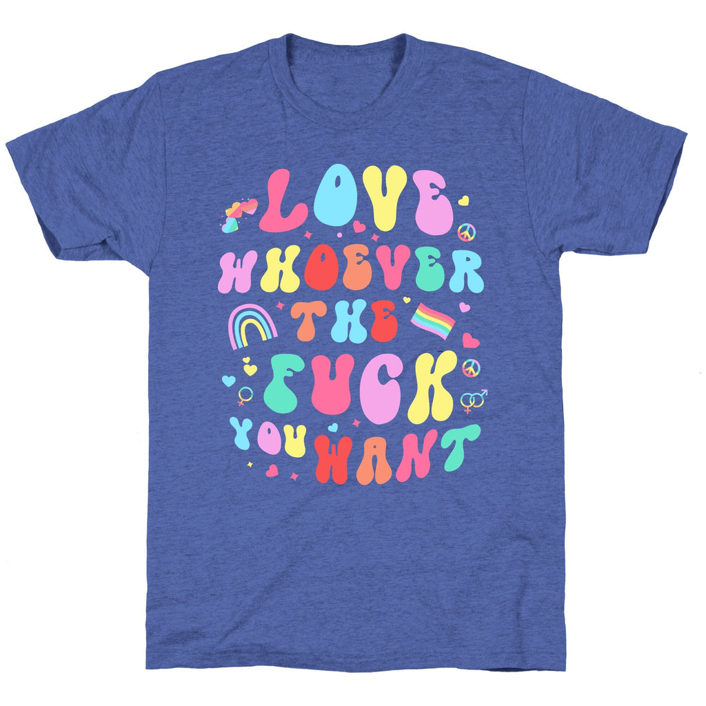 Love Whoever The F You Want Unisex Triblend Tee