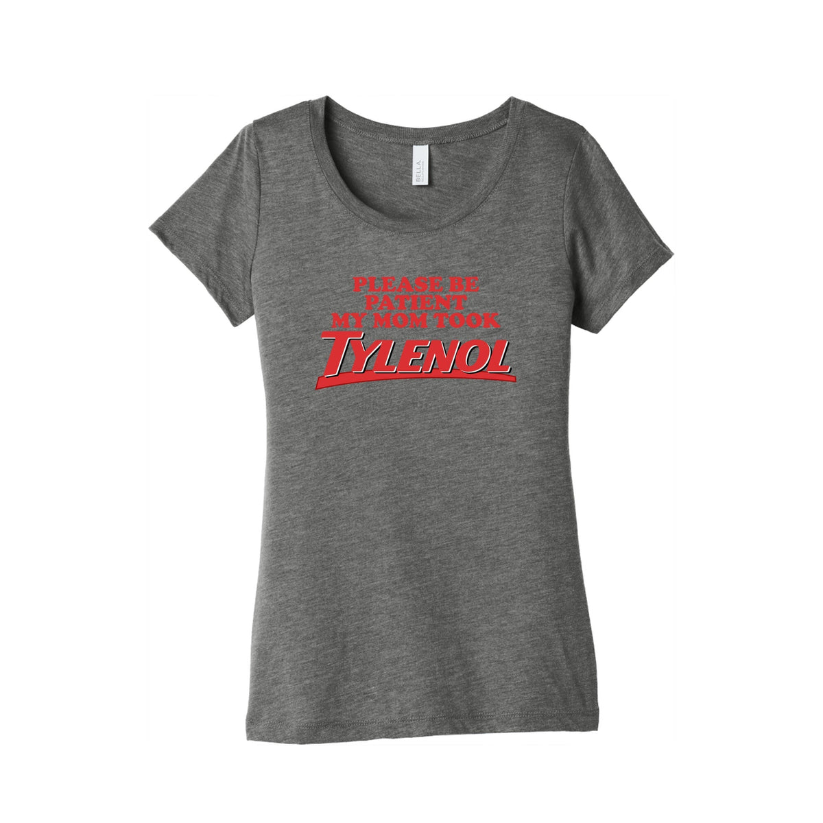 My Mom Took Tylenol Womens Triblend Tee