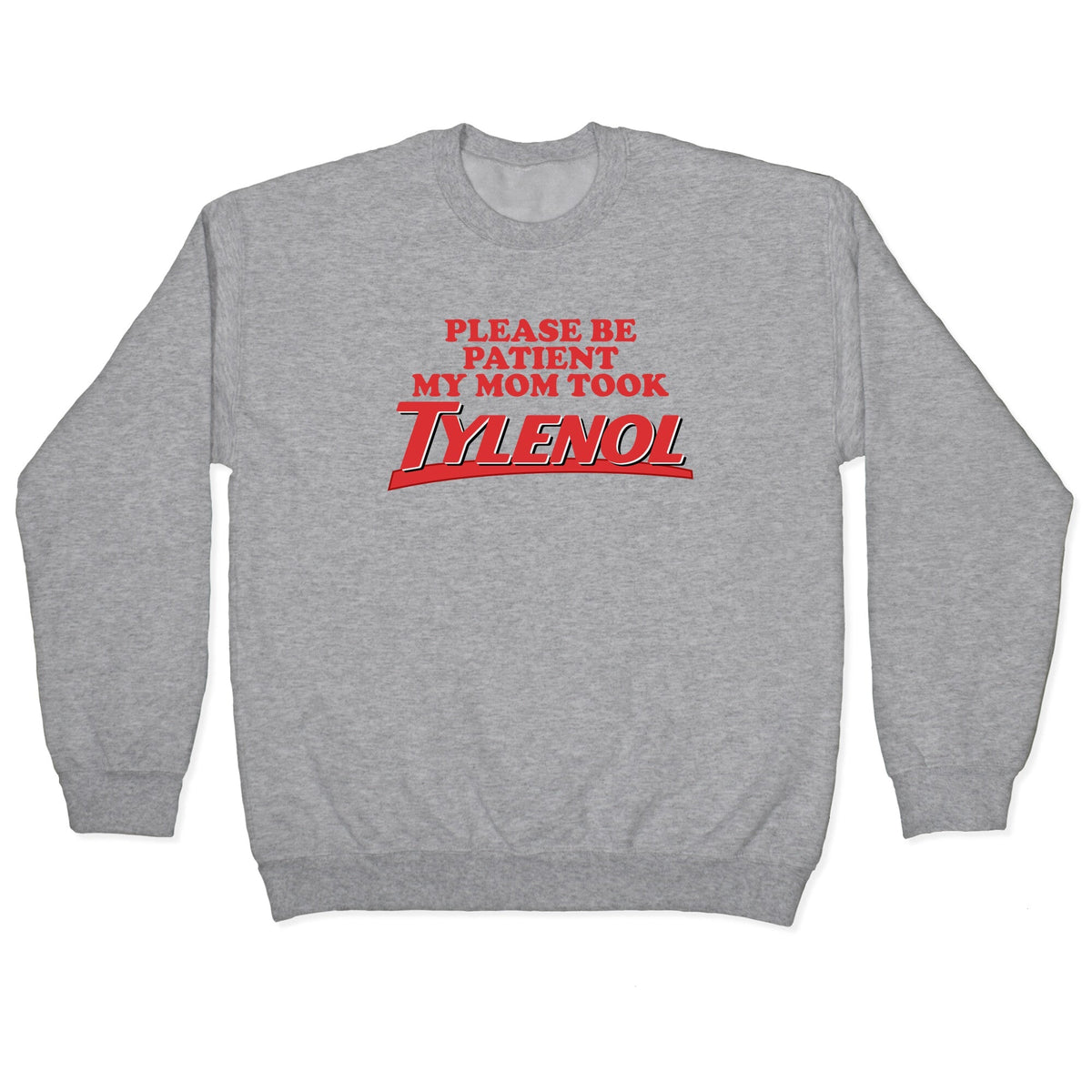 My Mom Took Tylenol Crewneck