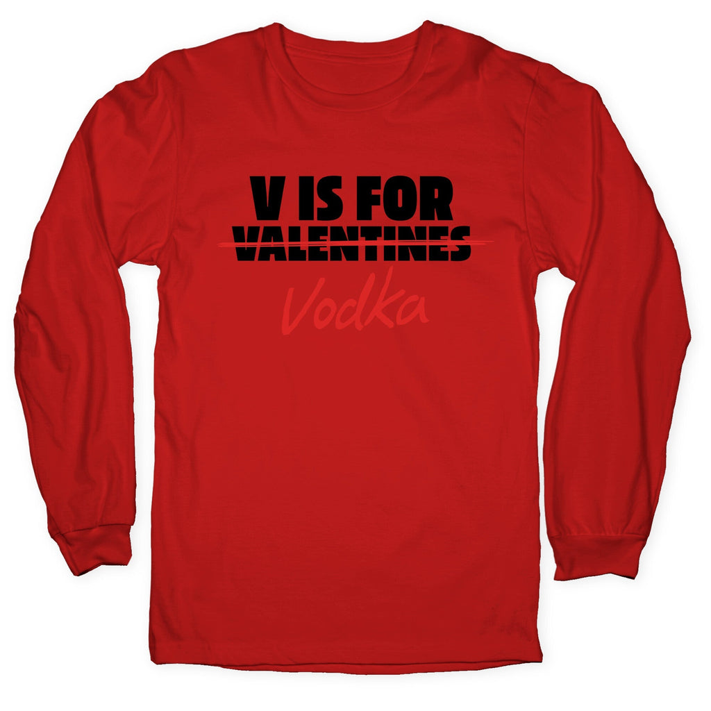 V Is For Vodka Longsleeve Tee