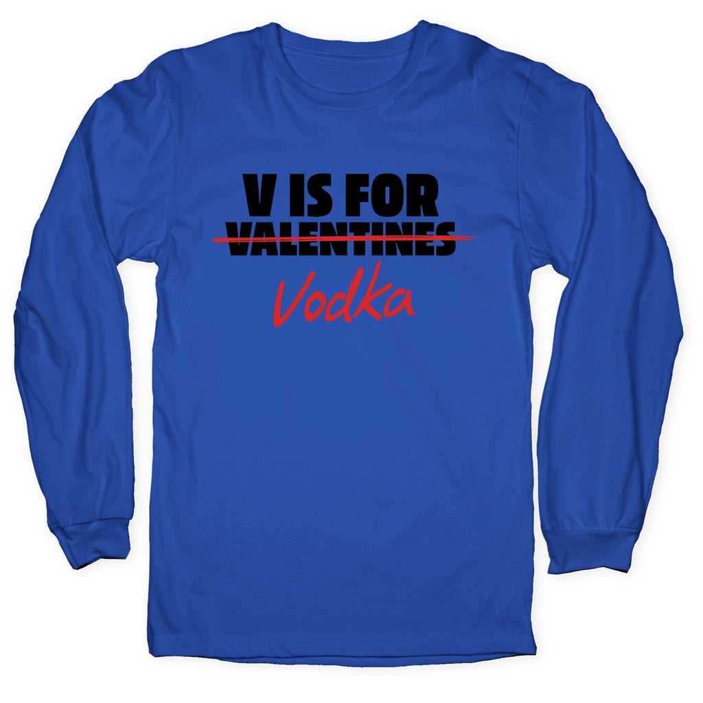 V Is For Vodka Longsleeve Tee
