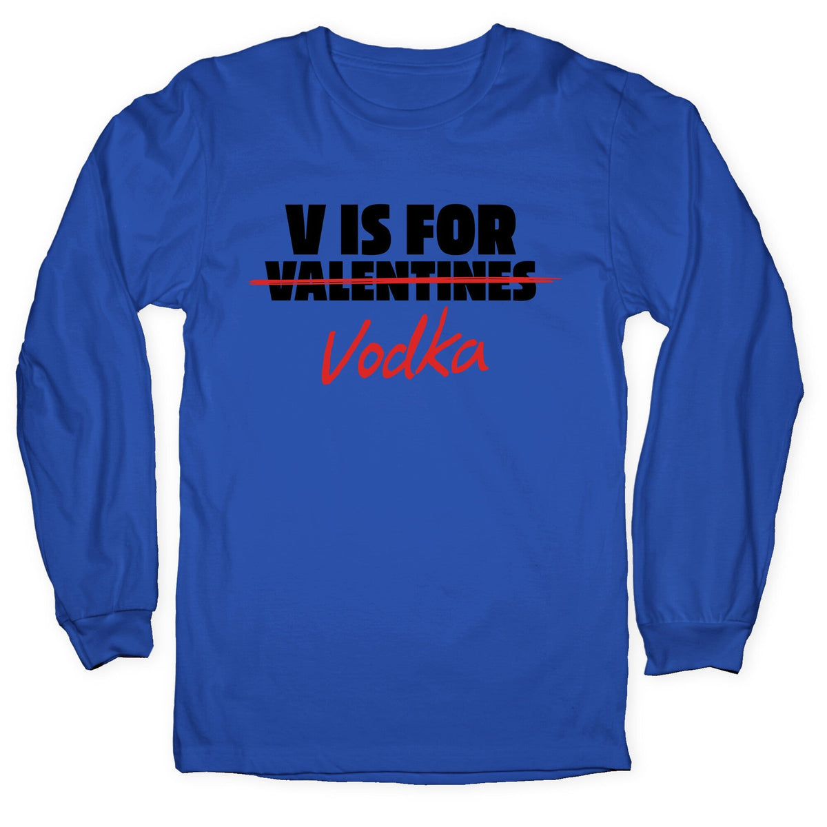 V Is For Vodka Longsleeve Tee