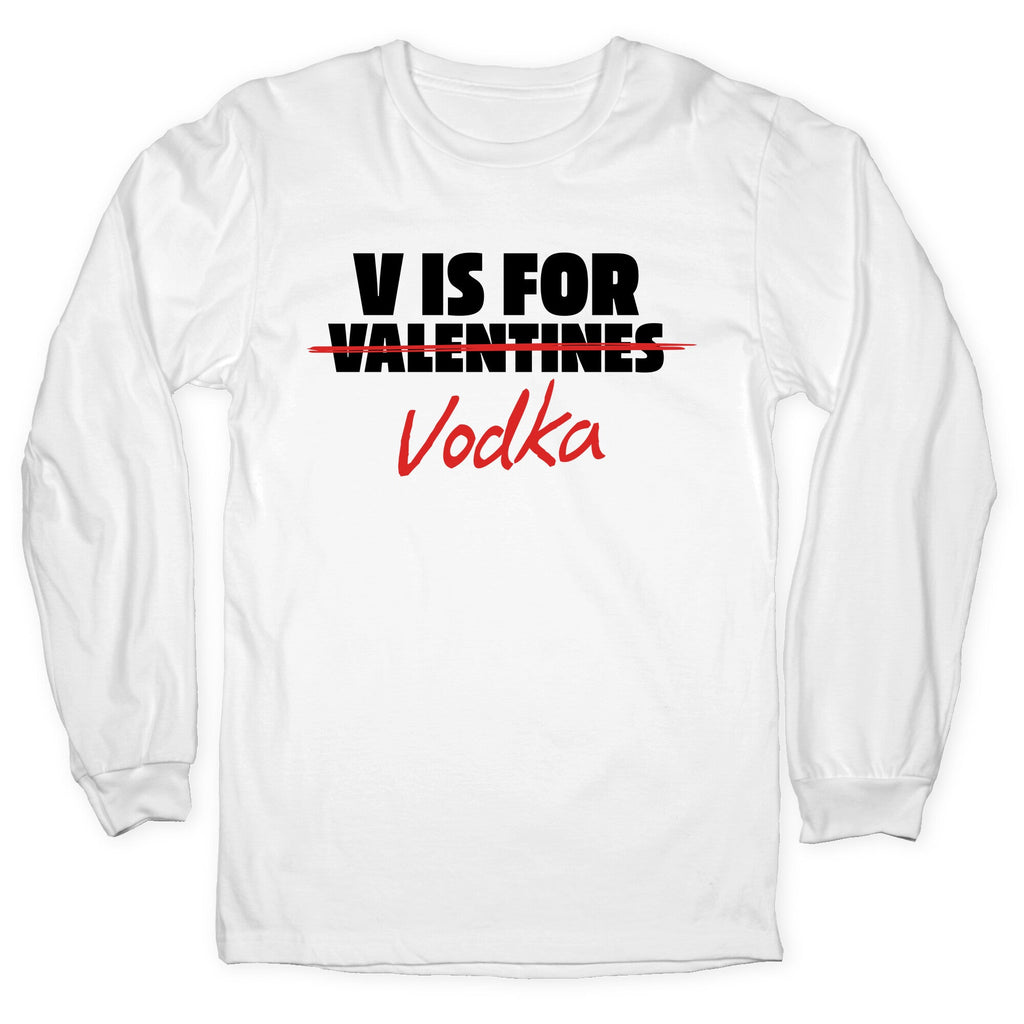 V Is For Vodka Longsleeve Tee