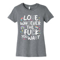 Love Whoever The Fuck You Want Womens Cotton Tee