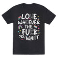 Love Whoever The Fuck You Want Unisex Triblend Tee