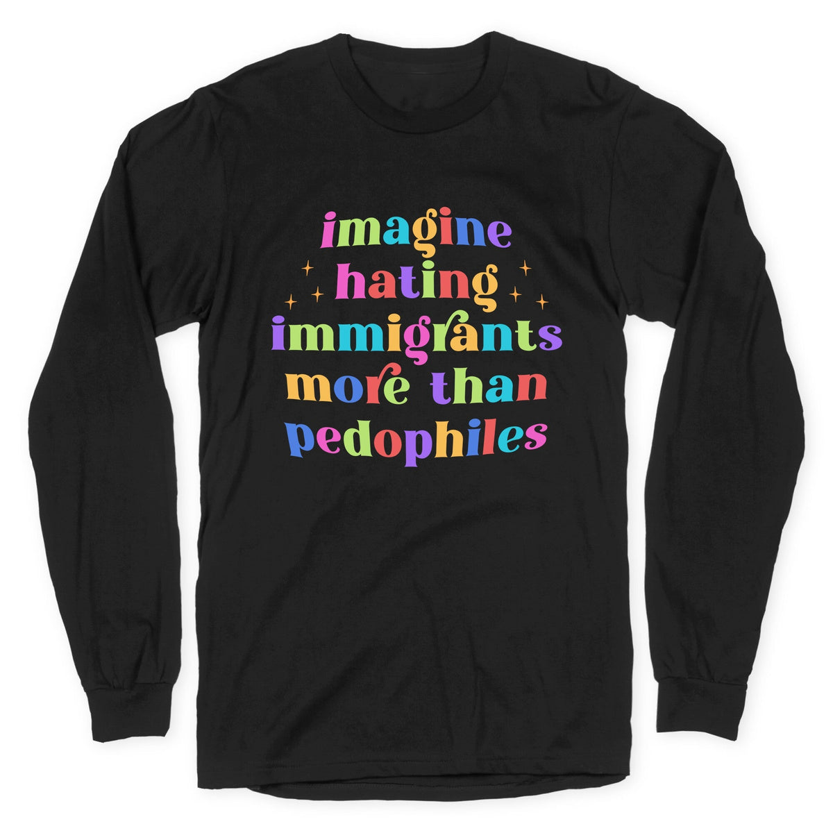 Imagine Hating Immigrants Longsleeve Tee