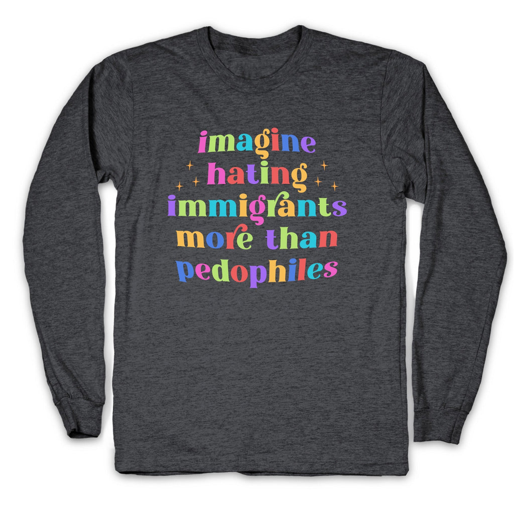 Imagine Hating Immigrants Longsleeve Tee