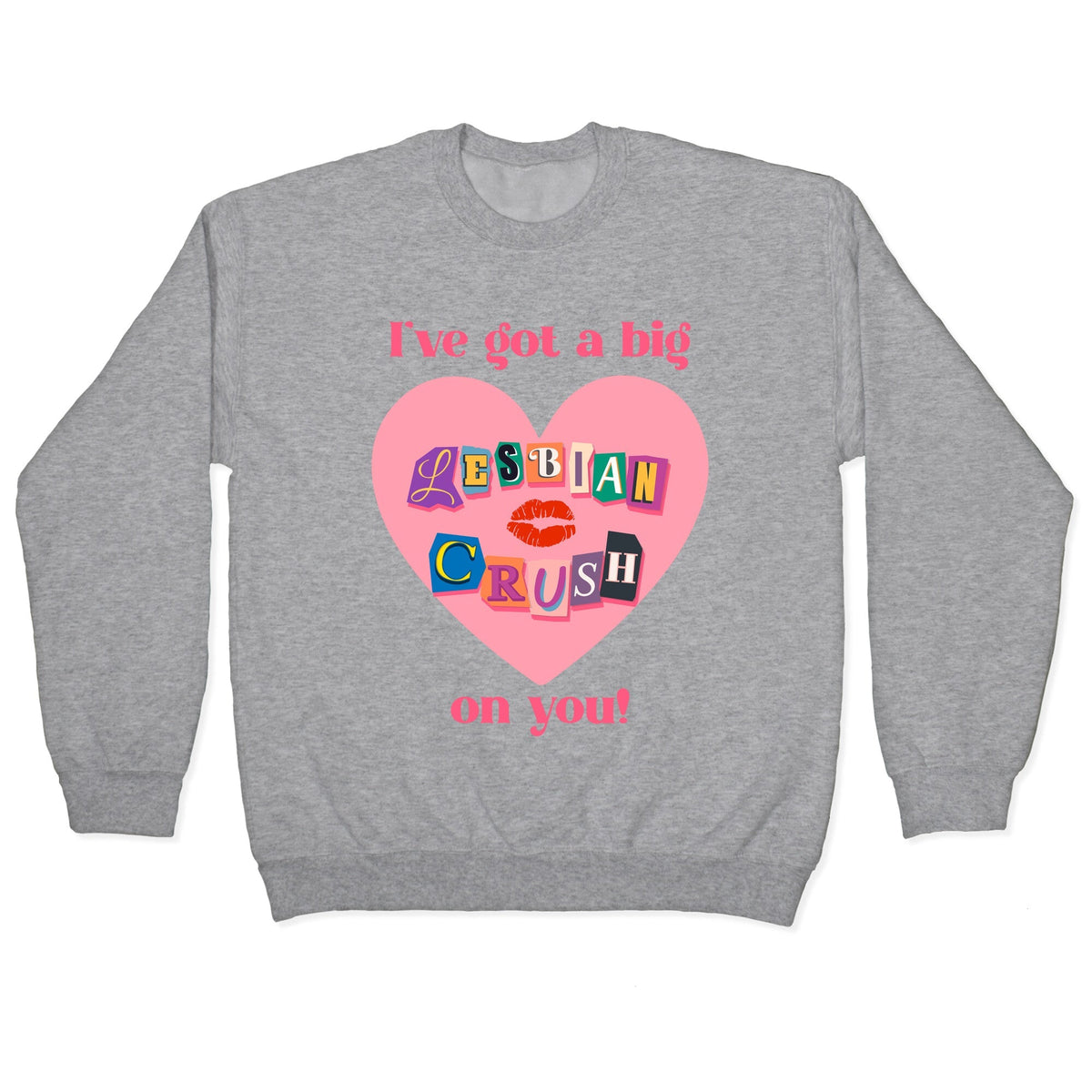 Ive Got A Big Lesbian Crush On You Crewneck