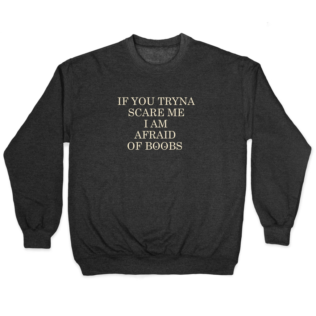 Afraid Of Boobs Crewneck