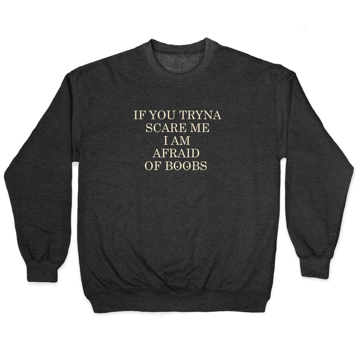 Afraid Of Boobs Crewneck