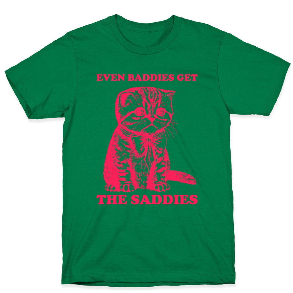Even Baddies Get The Saddies T-Shirt