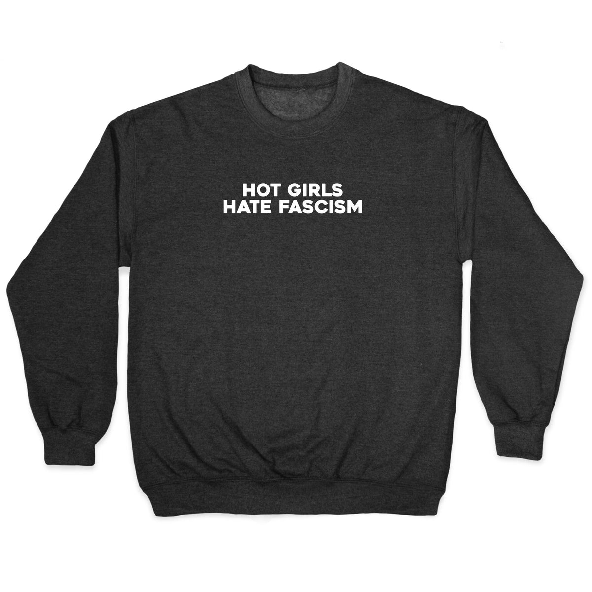 Hot Girls Hate Fascism Crewneck