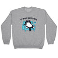 If You Need Me Dont Crewneck