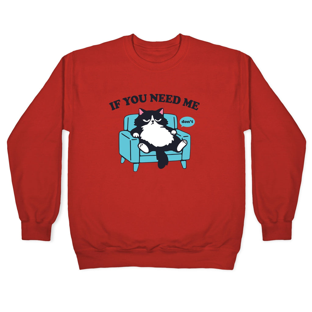 If You Need Me Dont Crewneck
