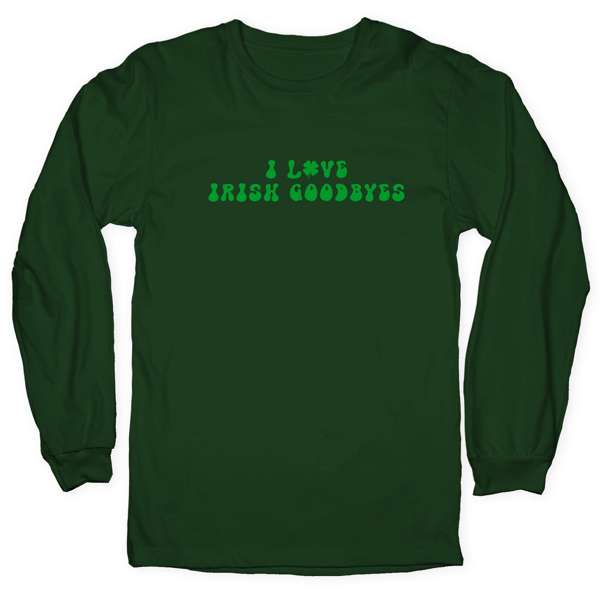 I Love Irish Goodbyes Longsleeve Tee