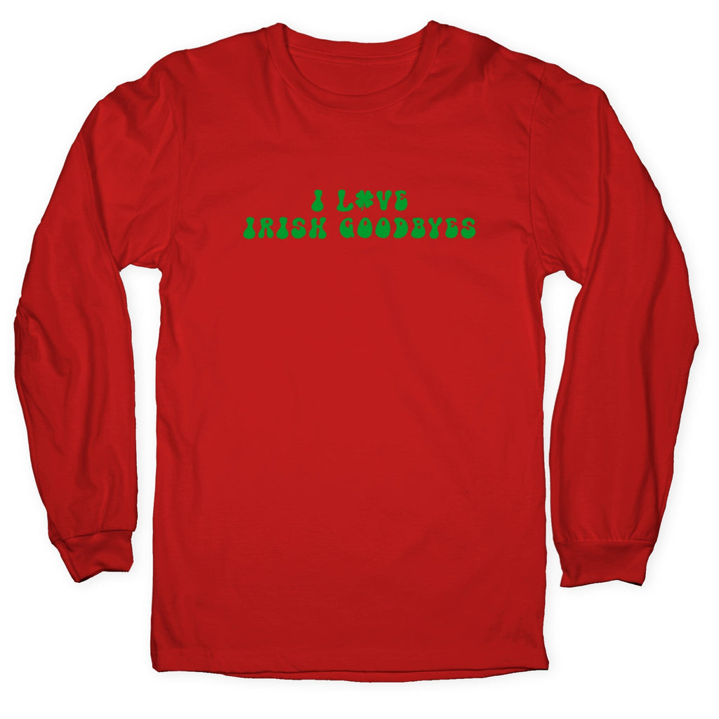 I Love Irish Goodbyes Longsleeve Tee