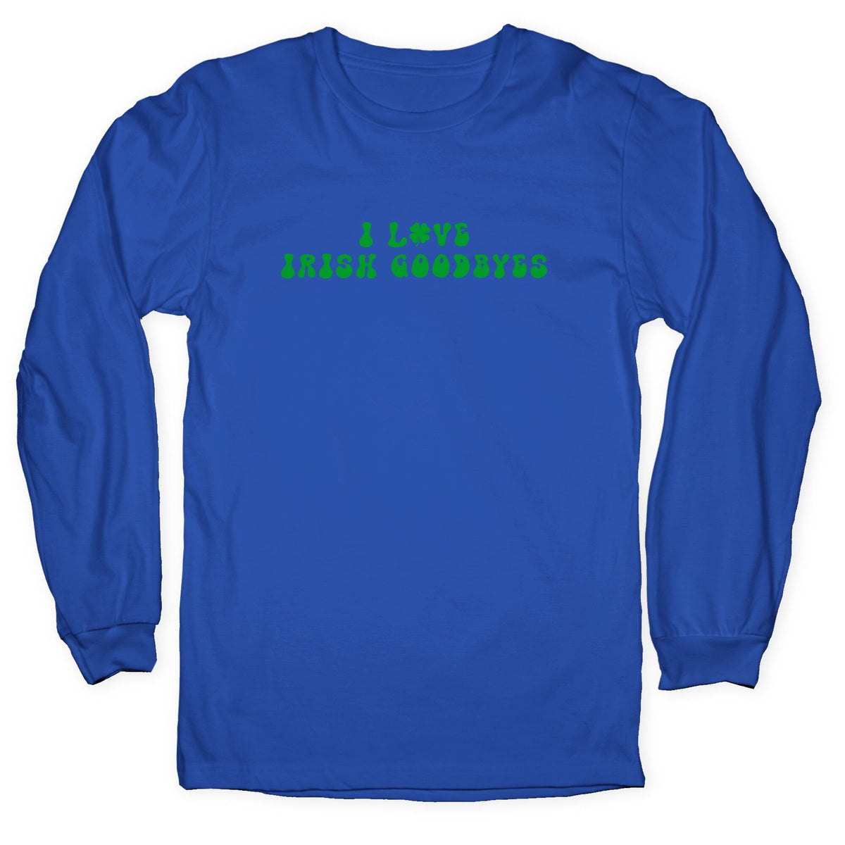 I Love Irish Goodbyes Longsleeve Tee
