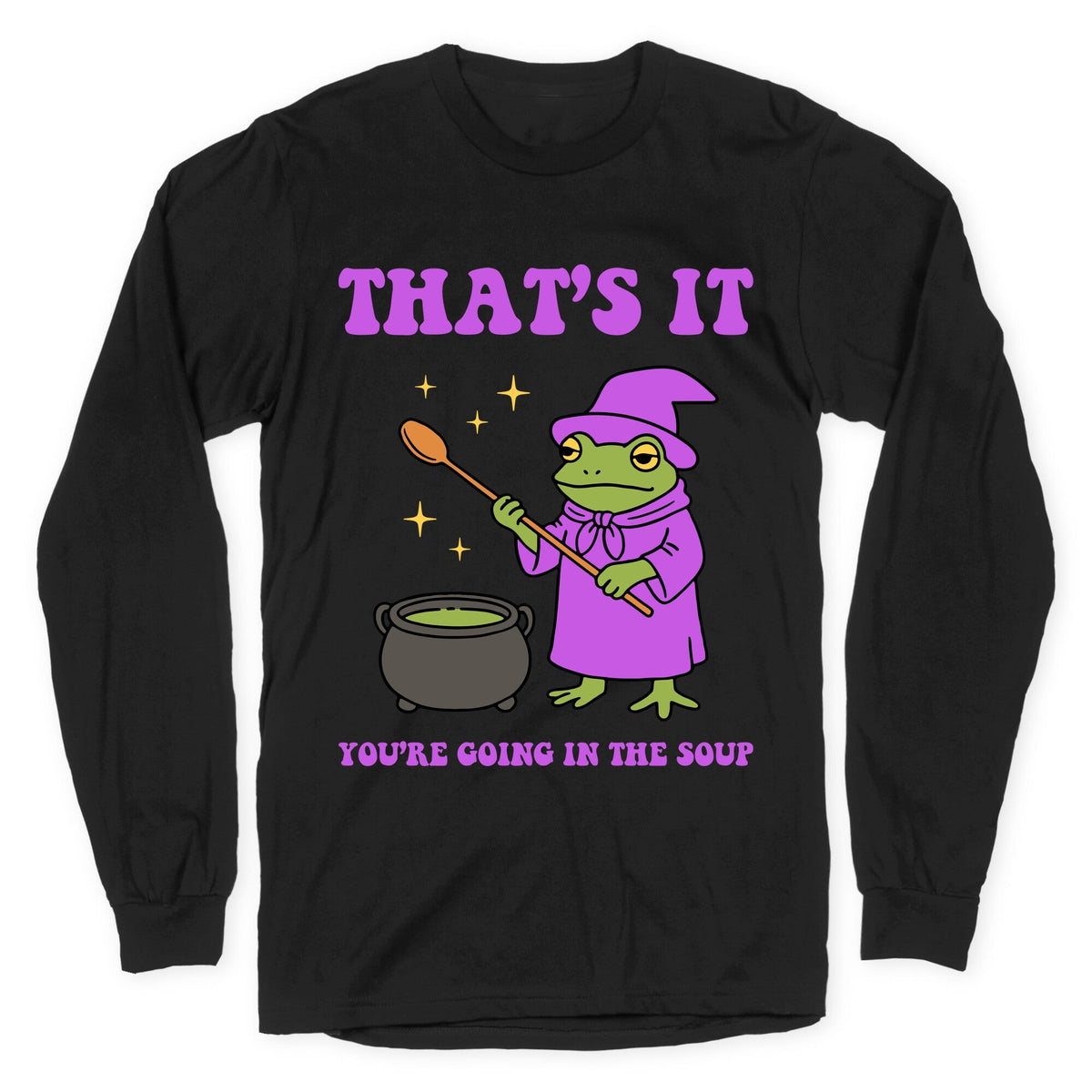 Youre Going In The Soup Longsleeve Tee