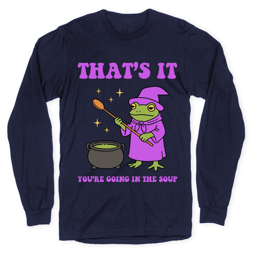 Youre Going In The Soup Longsleeve Tee