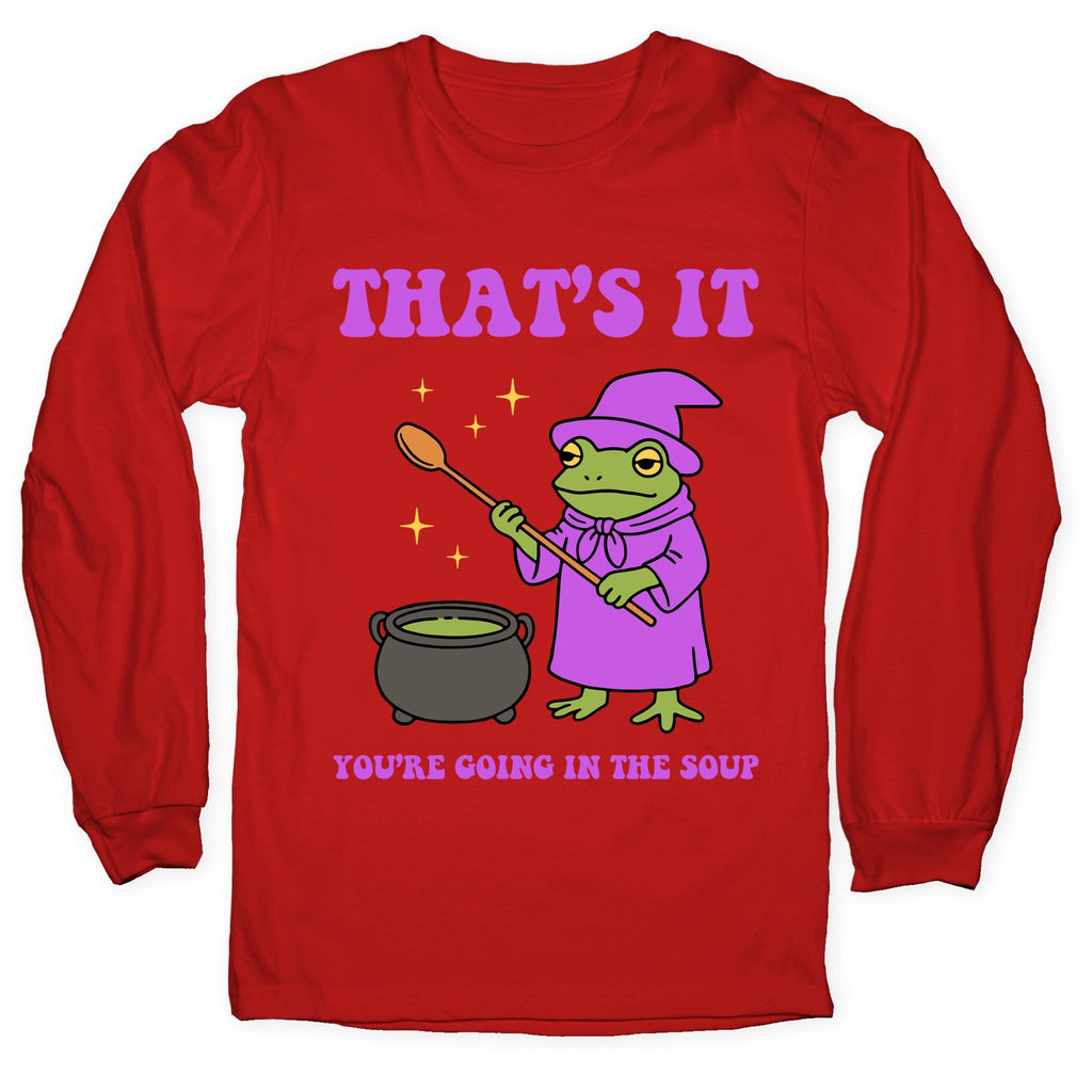 Youre Going In The Soup Longsleeve Tee