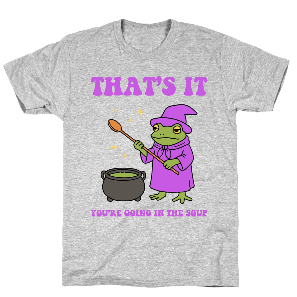 Youre Going In The Soup T-Shirt